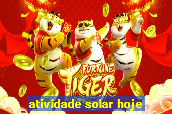 atividade solar hoje